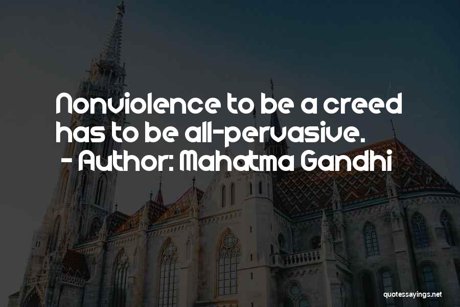 Mahatma Gandhi Quotes: Nonviolence To Be A Creed Has To Be All-pervasive.