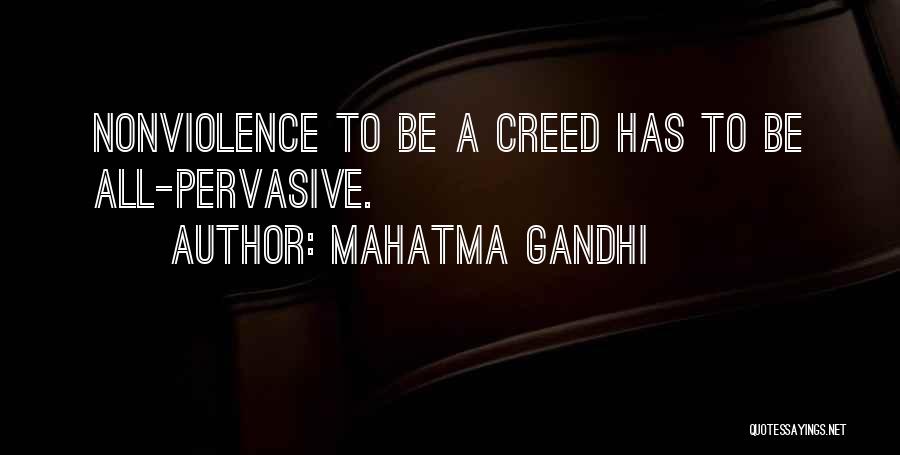 Mahatma Gandhi Quotes: Nonviolence To Be A Creed Has To Be All-pervasive.