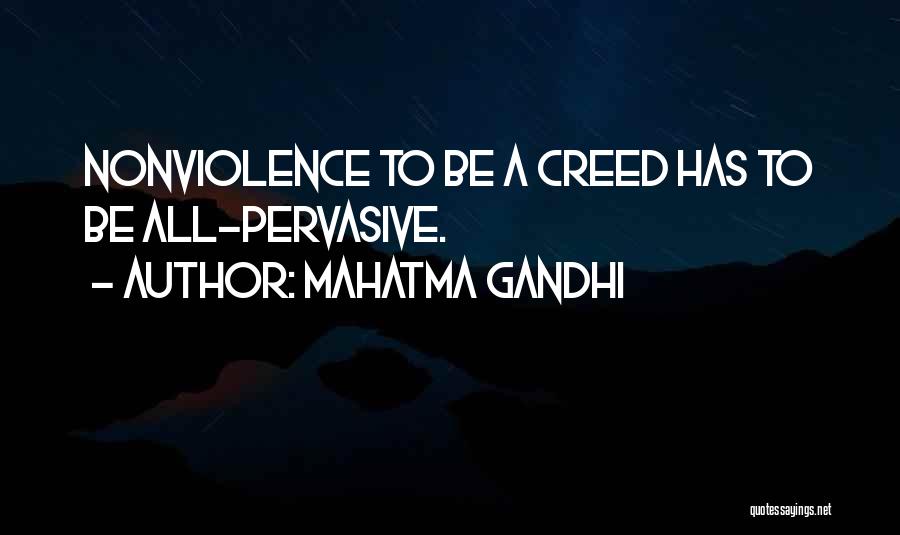 Mahatma Gandhi Quotes: Nonviolence To Be A Creed Has To Be All-pervasive.