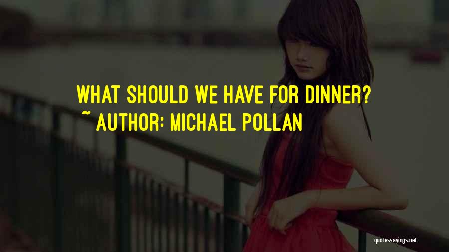 Michael Pollan Quotes: What Should We Have For Dinner?