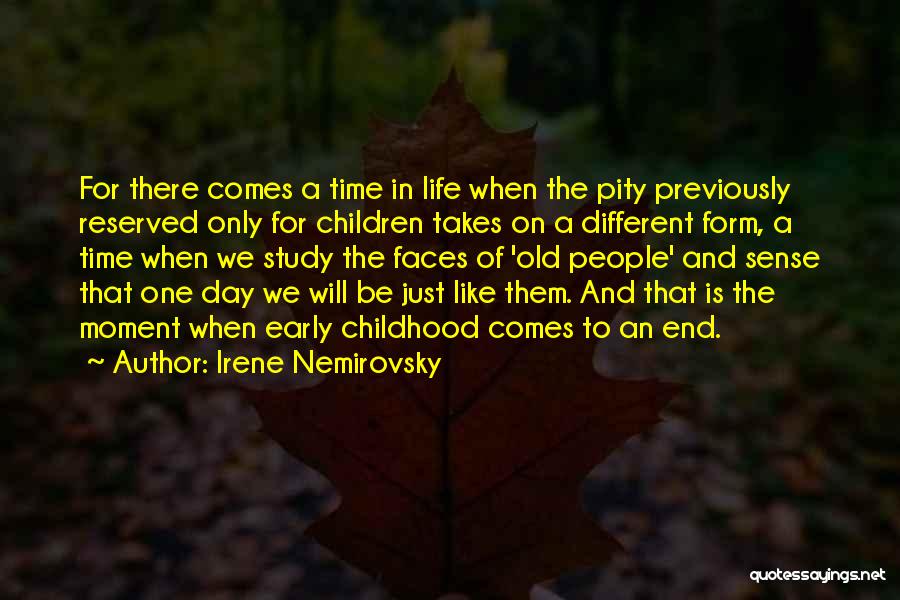 Irene Nemirovsky Quotes: For There Comes A Time In Life When The Pity Previously Reserved Only For Children Takes On A Different Form,