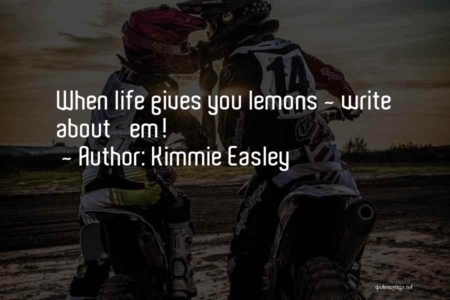 Kimmie Easley Quotes: When Life Gives You Lemons ~ Write About 'em!