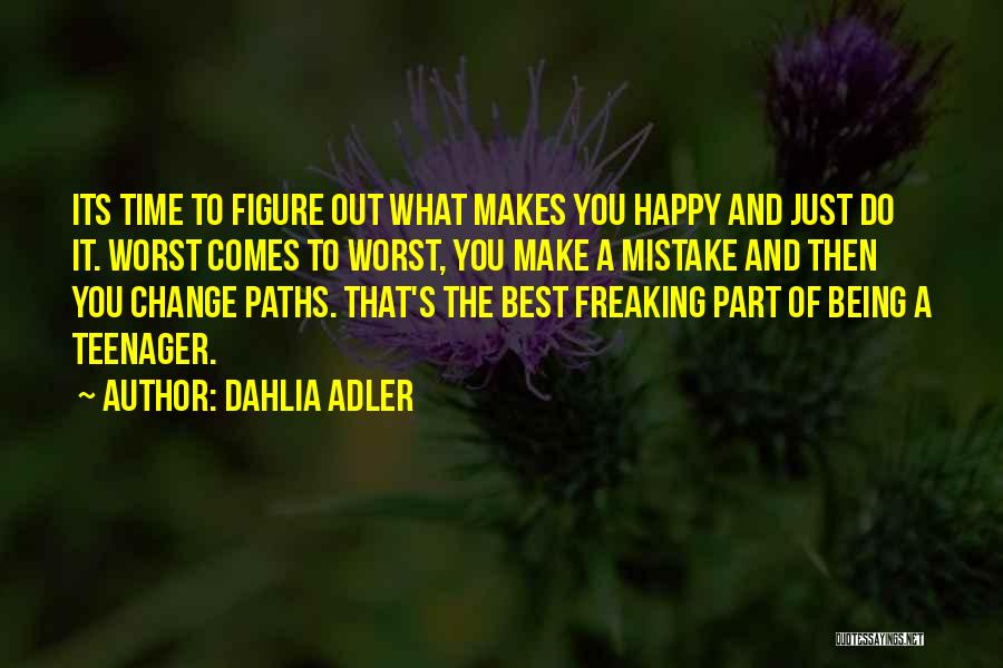 Dahlia Adler Quotes: Its Time To Figure Out What Makes You Happy And Just Do It. Worst Comes To Worst, You Make A