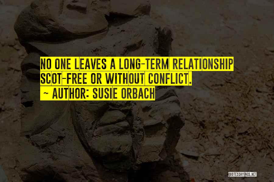 Susie Orbach Quotes: No One Leaves A Long-term Relationship Scot-free Or Without Conflict.