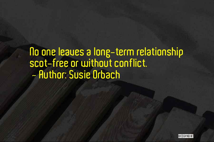 Susie Orbach Quotes: No One Leaves A Long-term Relationship Scot-free Or Without Conflict.