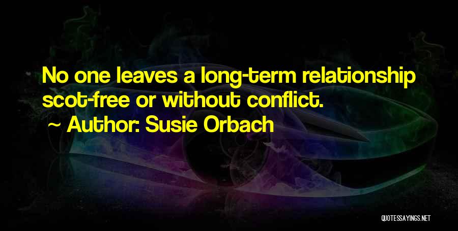 Susie Orbach Quotes: No One Leaves A Long-term Relationship Scot-free Or Without Conflict.