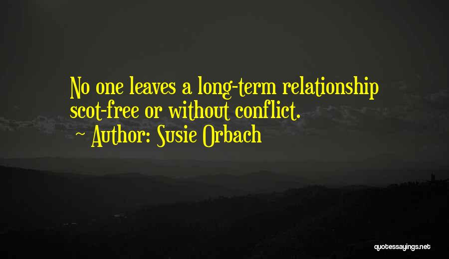 Susie Orbach Quotes: No One Leaves A Long-term Relationship Scot-free Or Without Conflict.