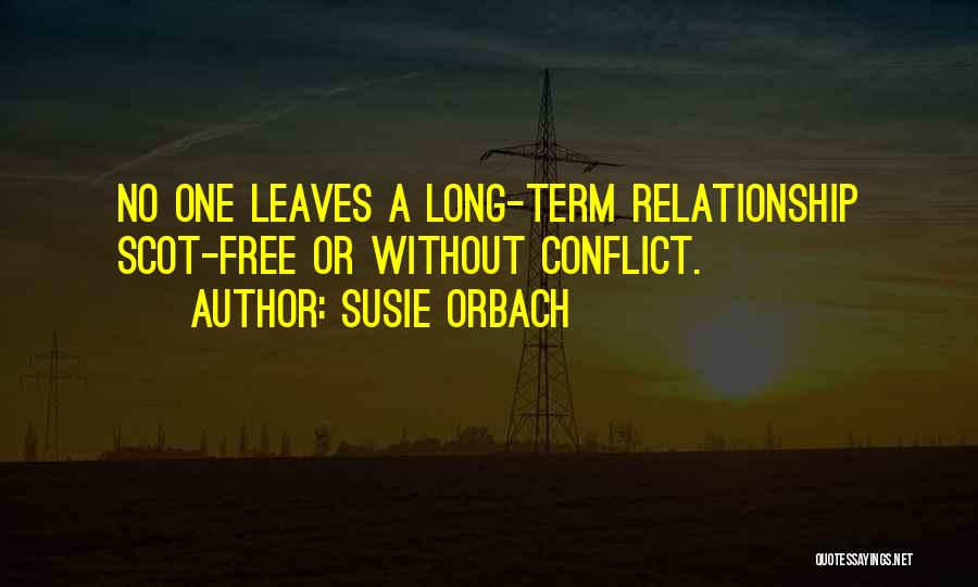 Susie Orbach Quotes: No One Leaves A Long-term Relationship Scot-free Or Without Conflict.