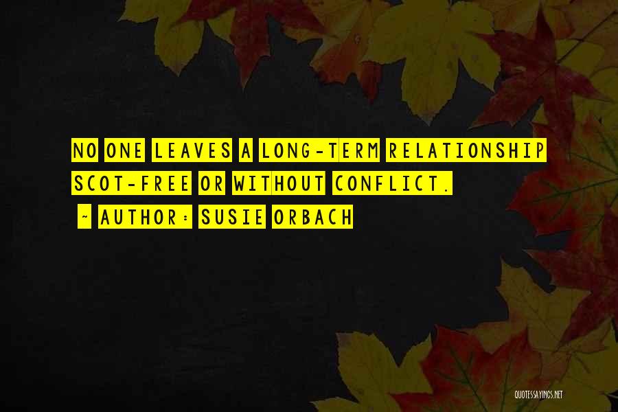 Susie Orbach Quotes: No One Leaves A Long-term Relationship Scot-free Or Without Conflict.