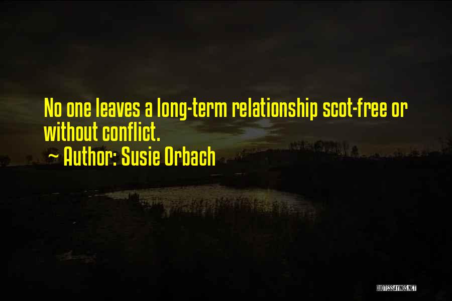 Susie Orbach Quotes: No One Leaves A Long-term Relationship Scot-free Or Without Conflict.