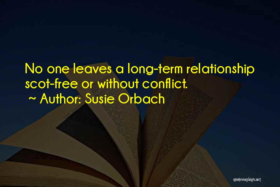 Susie Orbach Quotes: No One Leaves A Long-term Relationship Scot-free Or Without Conflict.