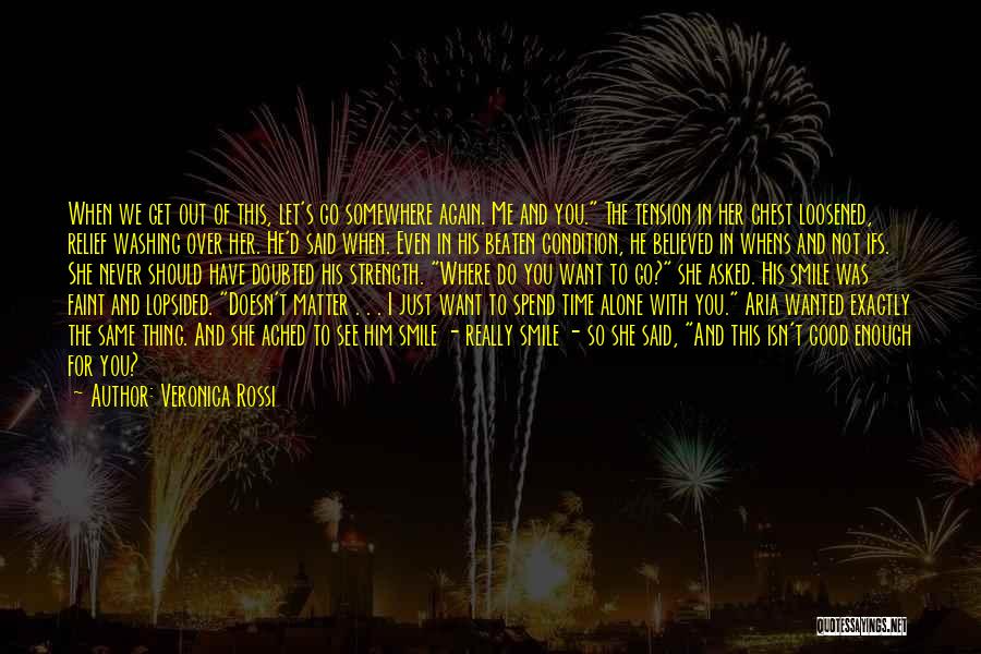 Veronica Rossi Quotes: When We Get Out Of This, Let's Go Somewhere Again. Me And You. The Tension In Her Chest Loosened, Relief