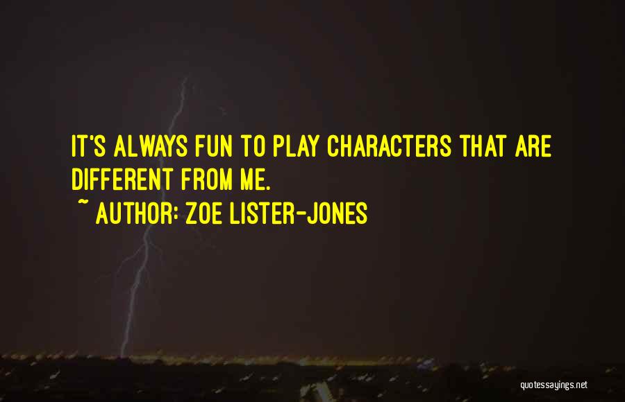 Zoe Lister-Jones Quotes: It's Always Fun To Play Characters That Are Different From Me.