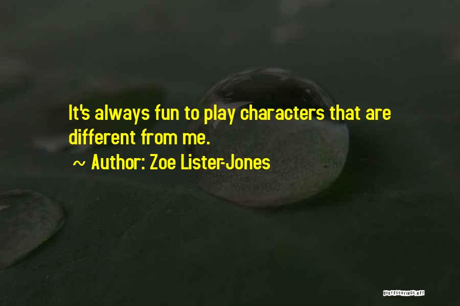 Zoe Lister-Jones Quotes: It's Always Fun To Play Characters That Are Different From Me.