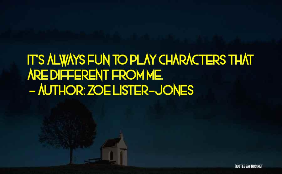 Zoe Lister-Jones Quotes: It's Always Fun To Play Characters That Are Different From Me.