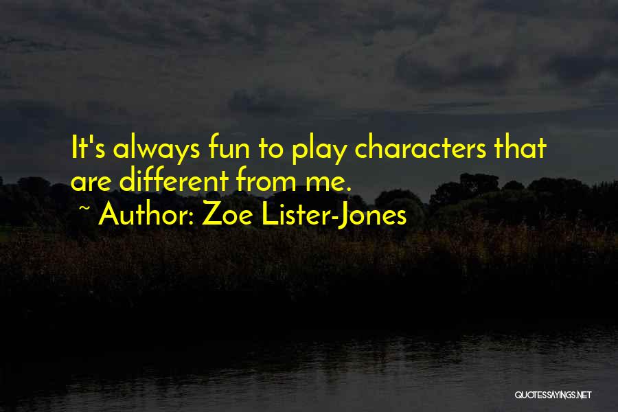 Zoe Lister-Jones Quotes: It's Always Fun To Play Characters That Are Different From Me.