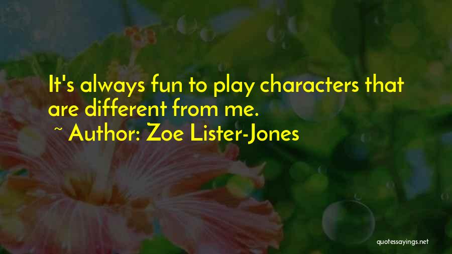 Zoe Lister-Jones Quotes: It's Always Fun To Play Characters That Are Different From Me.