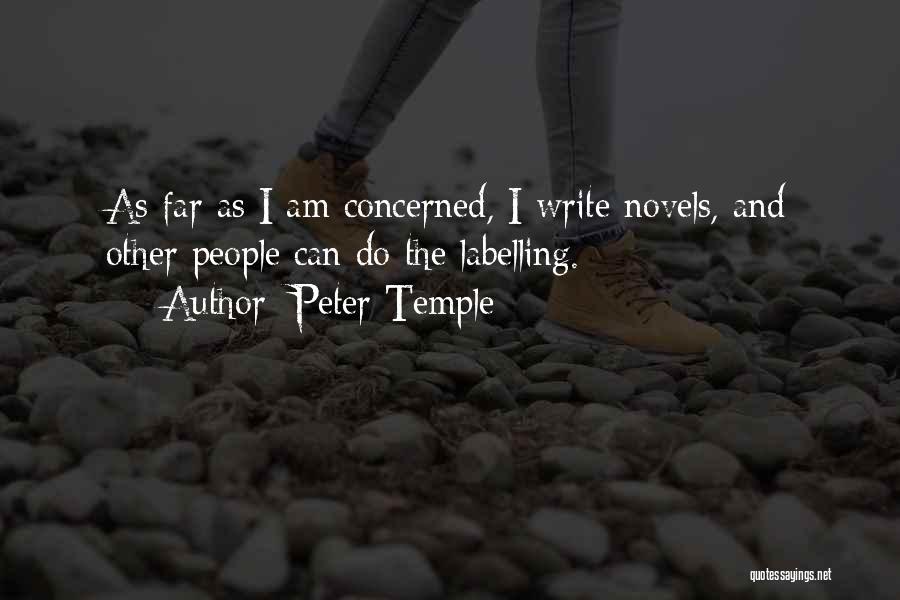Peter Temple Quotes: As Far As I Am Concerned, I Write Novels, And Other People Can Do The Labelling.