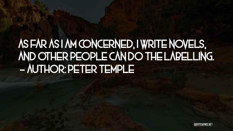 Peter Temple Quotes: As Far As I Am Concerned, I Write Novels, And Other People Can Do The Labelling.