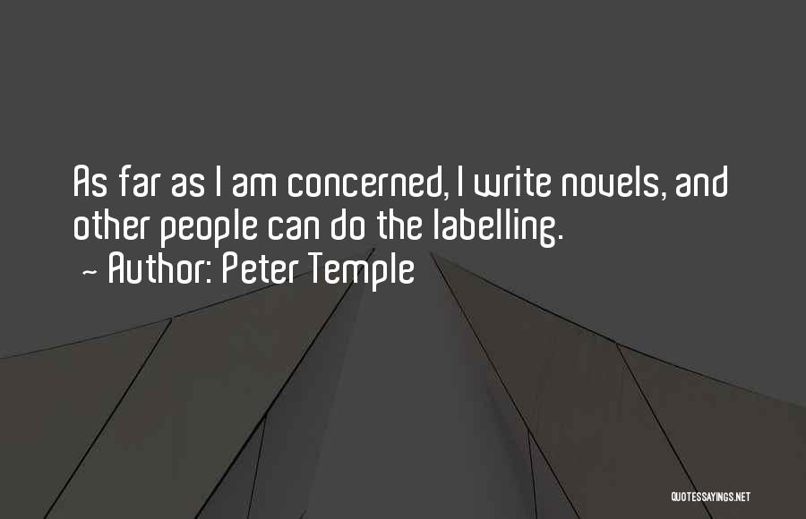 Peter Temple Quotes: As Far As I Am Concerned, I Write Novels, And Other People Can Do The Labelling.