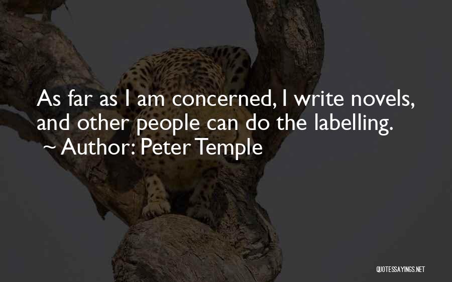 Peter Temple Quotes: As Far As I Am Concerned, I Write Novels, And Other People Can Do The Labelling.