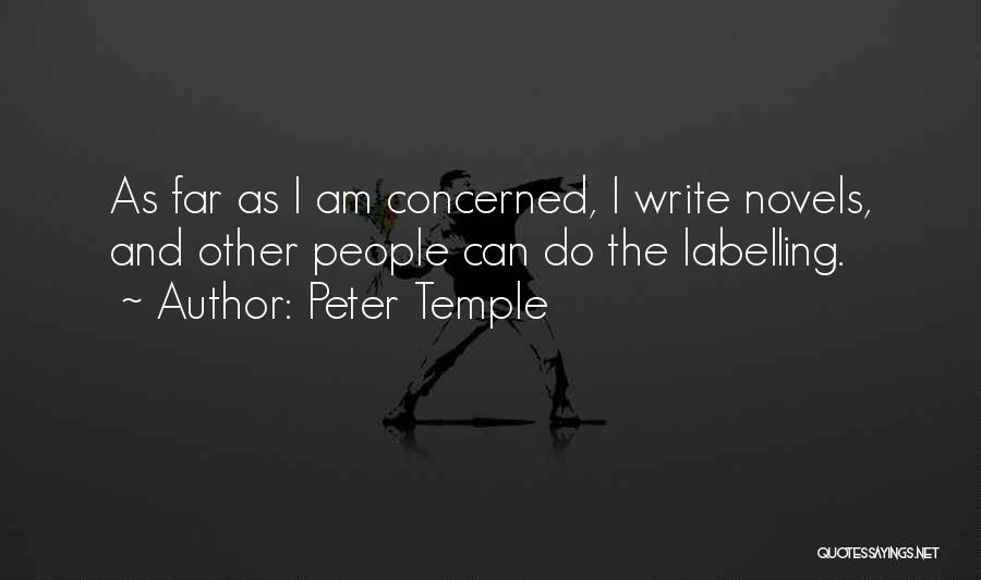 Peter Temple Quotes: As Far As I Am Concerned, I Write Novels, And Other People Can Do The Labelling.