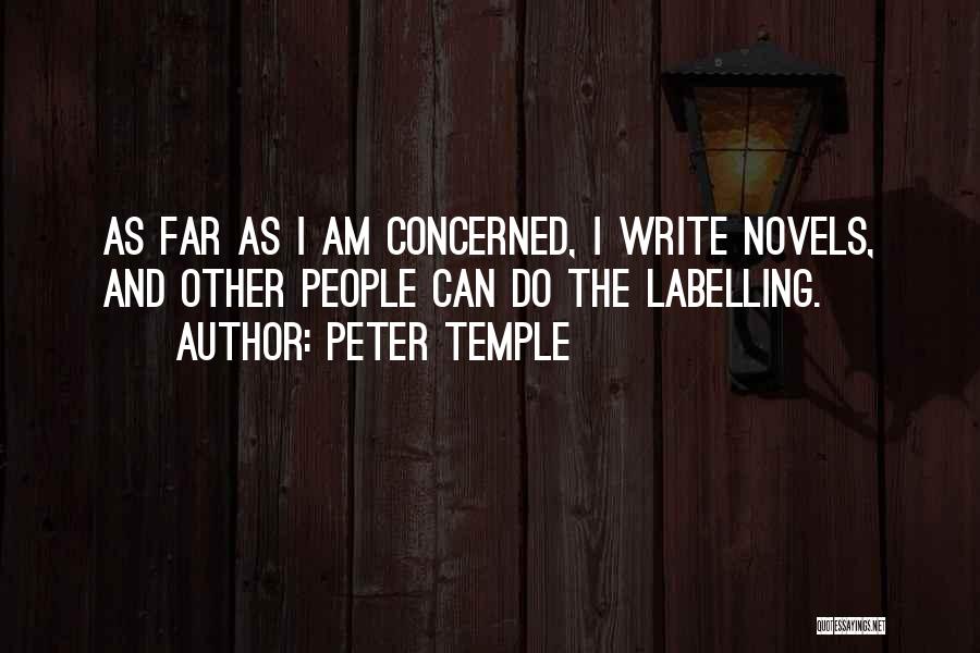 Peter Temple Quotes: As Far As I Am Concerned, I Write Novels, And Other People Can Do The Labelling.