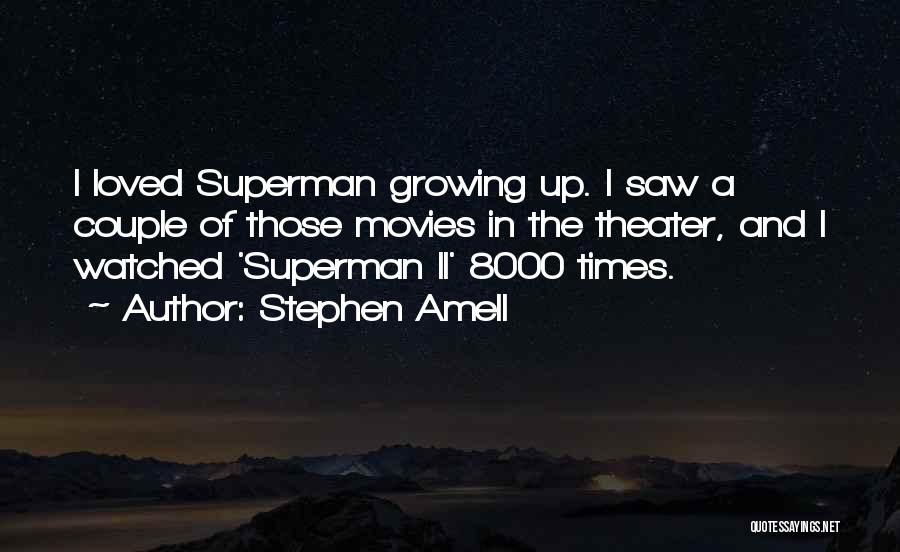 Stephen Amell Quotes: I Loved Superman Growing Up. I Saw A Couple Of Those Movies In The Theater, And I Watched 'superman Ii'