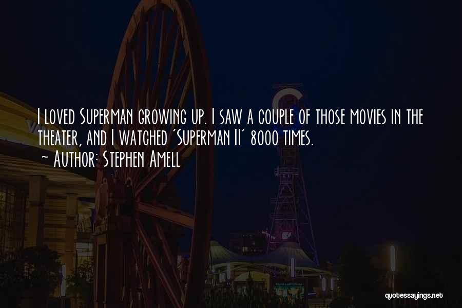 Stephen Amell Quotes: I Loved Superman Growing Up. I Saw A Couple Of Those Movies In The Theater, And I Watched 'superman Ii'