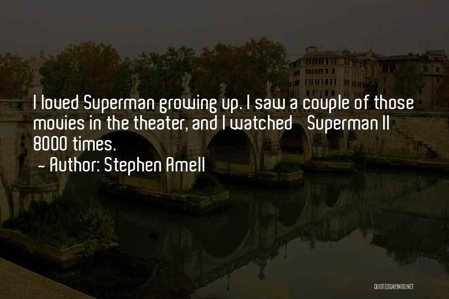 Stephen Amell Quotes: I Loved Superman Growing Up. I Saw A Couple Of Those Movies In The Theater, And I Watched 'superman Ii'