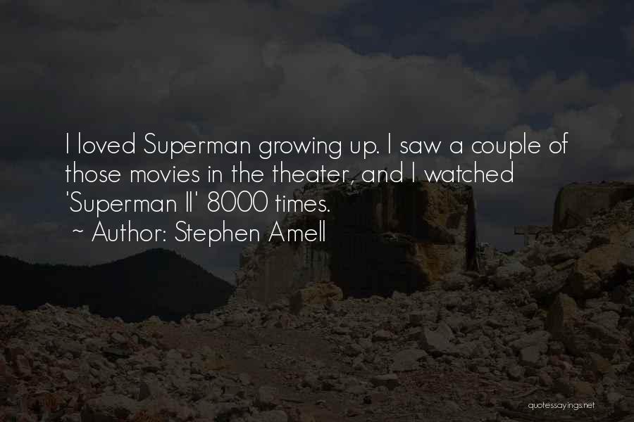Stephen Amell Quotes: I Loved Superman Growing Up. I Saw A Couple Of Those Movies In The Theater, And I Watched 'superman Ii'