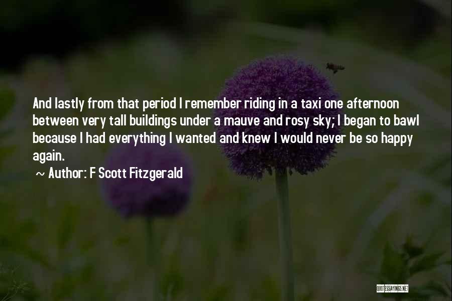 F Scott Fitzgerald Quotes: And Lastly From That Period I Remember Riding In A Taxi One Afternoon Between Very Tall Buildings Under A Mauve