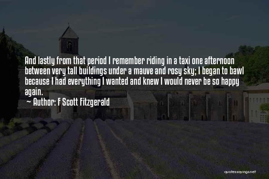 F Scott Fitzgerald Quotes: And Lastly From That Period I Remember Riding In A Taxi One Afternoon Between Very Tall Buildings Under A Mauve