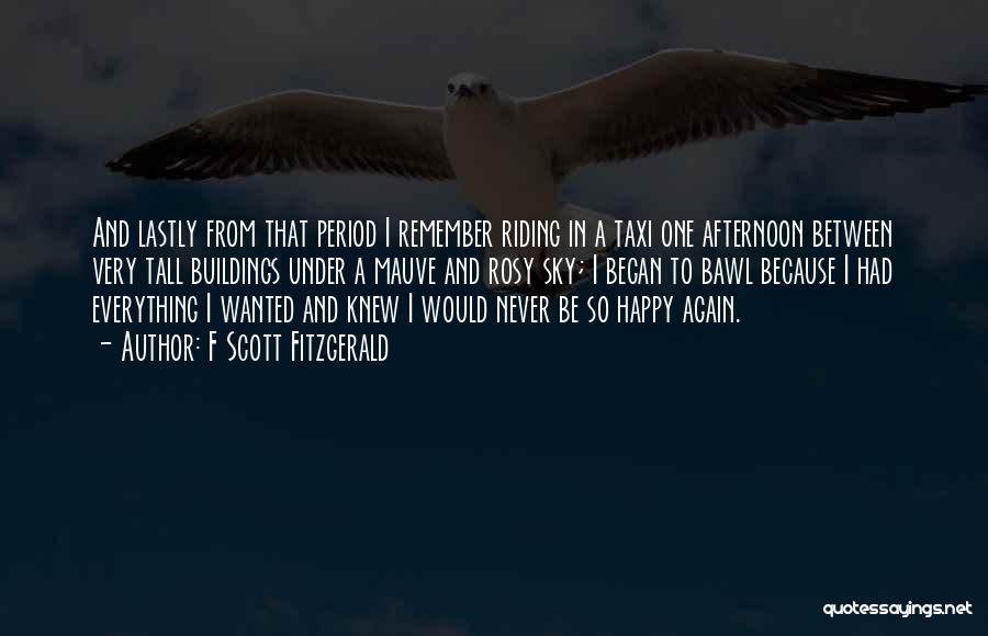 F Scott Fitzgerald Quotes: And Lastly From That Period I Remember Riding In A Taxi One Afternoon Between Very Tall Buildings Under A Mauve