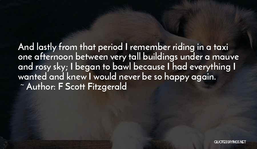 F Scott Fitzgerald Quotes: And Lastly From That Period I Remember Riding In A Taxi One Afternoon Between Very Tall Buildings Under A Mauve