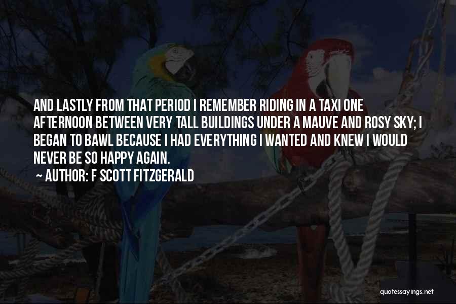 F Scott Fitzgerald Quotes: And Lastly From That Period I Remember Riding In A Taxi One Afternoon Between Very Tall Buildings Under A Mauve