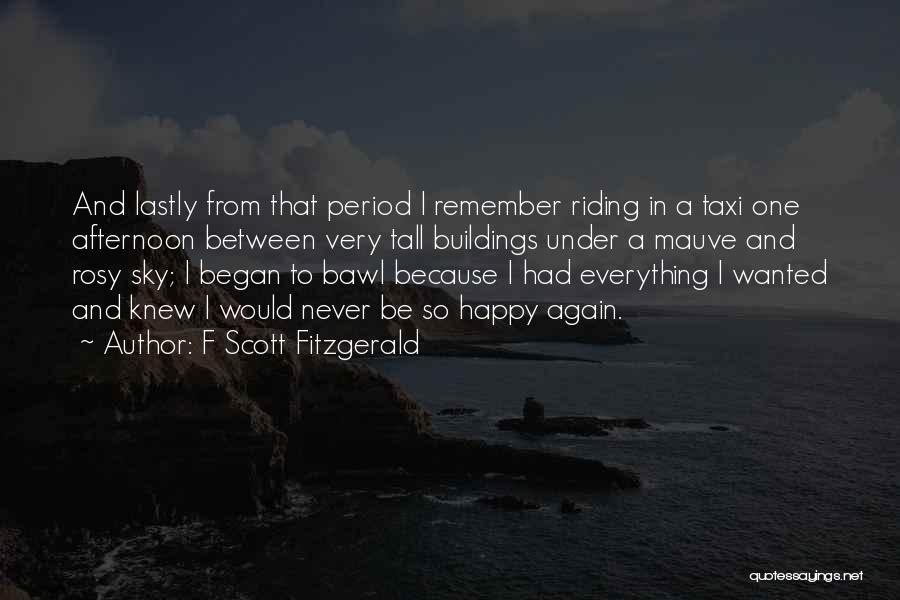 F Scott Fitzgerald Quotes: And Lastly From That Period I Remember Riding In A Taxi One Afternoon Between Very Tall Buildings Under A Mauve