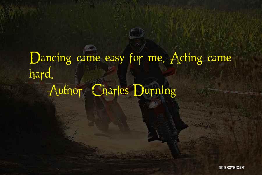 Charles Durning Quotes: Dancing Came Easy For Me. Acting Came Hard.