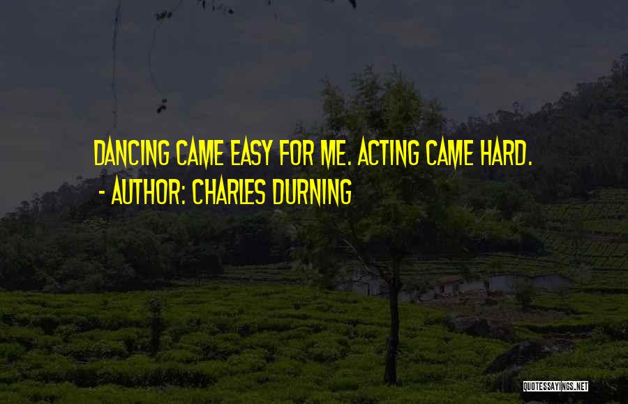 Charles Durning Quotes: Dancing Came Easy For Me. Acting Came Hard.