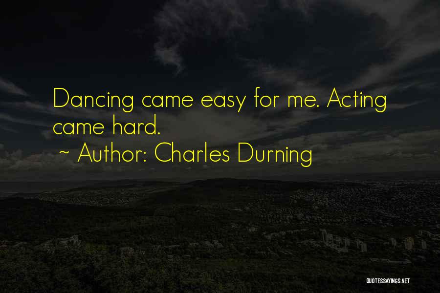Charles Durning Quotes: Dancing Came Easy For Me. Acting Came Hard.