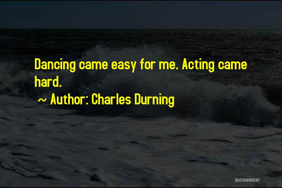 Charles Durning Quotes: Dancing Came Easy For Me. Acting Came Hard.
