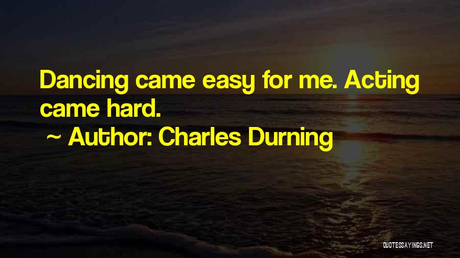 Charles Durning Quotes: Dancing Came Easy For Me. Acting Came Hard.