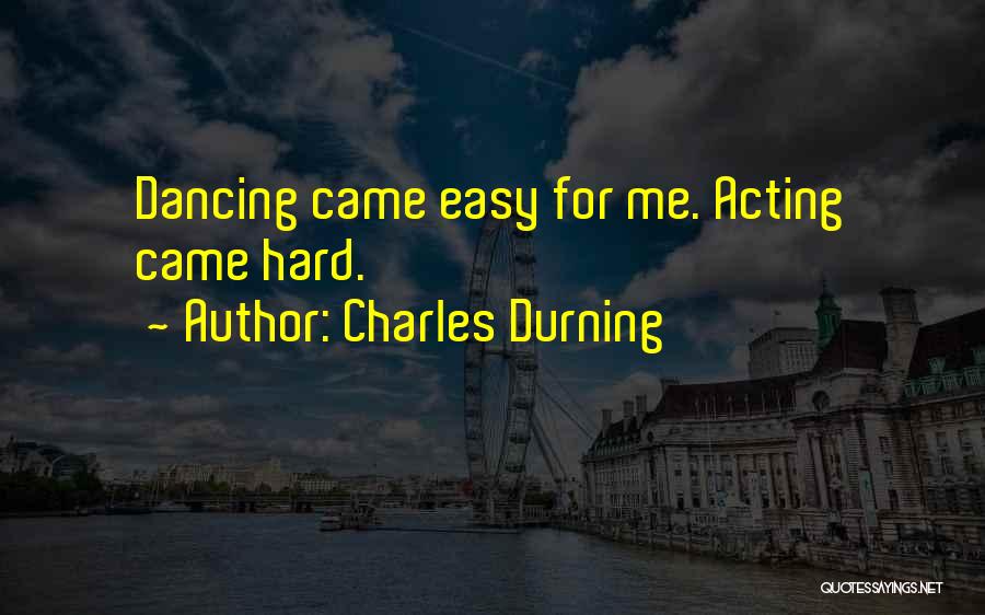 Charles Durning Quotes: Dancing Came Easy For Me. Acting Came Hard.