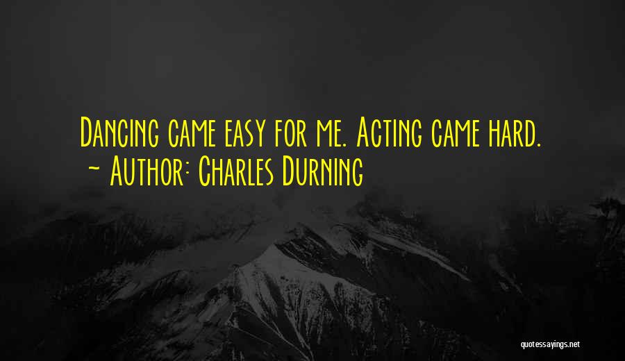 Charles Durning Quotes: Dancing Came Easy For Me. Acting Came Hard.