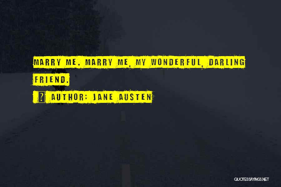 Jane Austen Quotes: Marry Me. Marry Me, My Wonderful, Darling Friend.