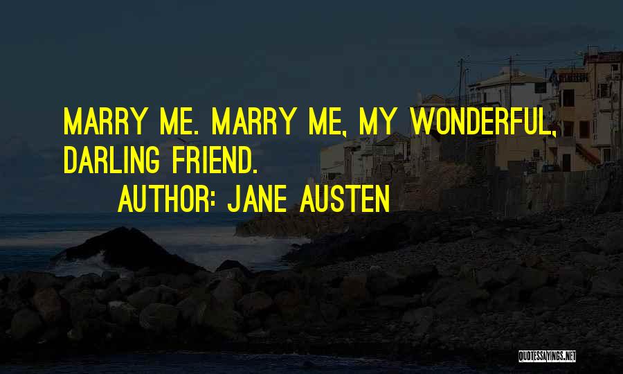 Jane Austen Quotes: Marry Me. Marry Me, My Wonderful, Darling Friend.