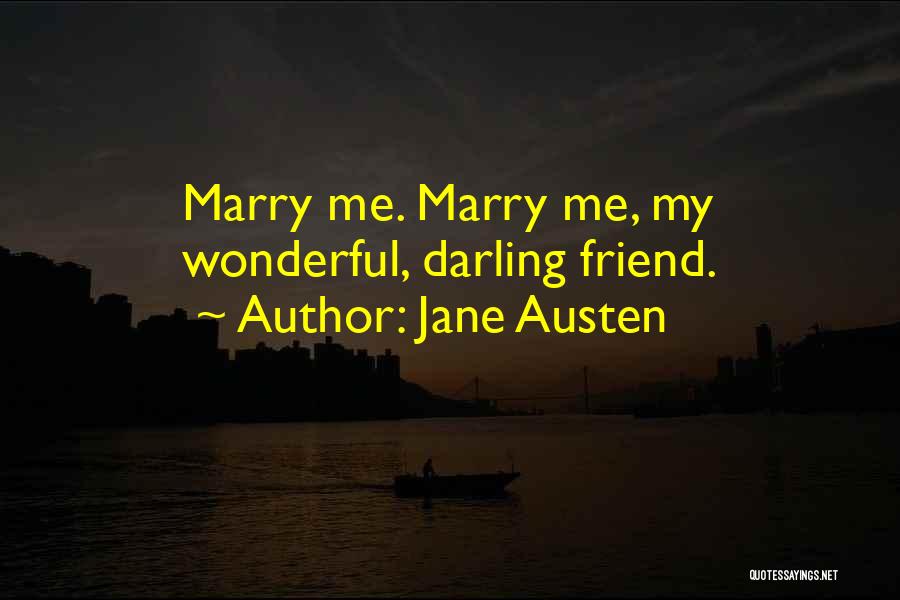 Jane Austen Quotes: Marry Me. Marry Me, My Wonderful, Darling Friend.