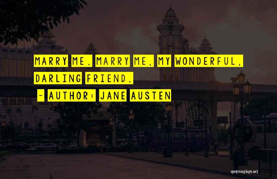 Jane Austen Quotes: Marry Me. Marry Me, My Wonderful, Darling Friend.