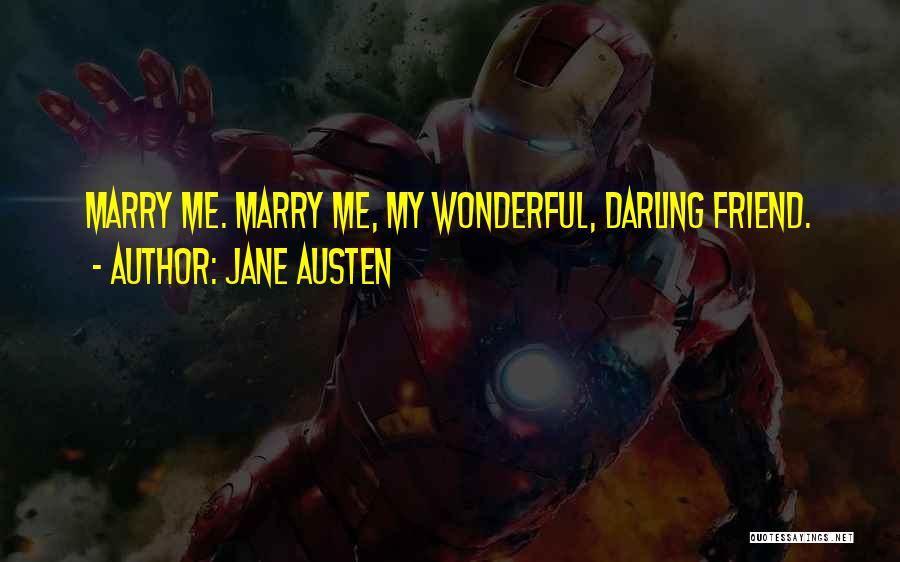Jane Austen Quotes: Marry Me. Marry Me, My Wonderful, Darling Friend.