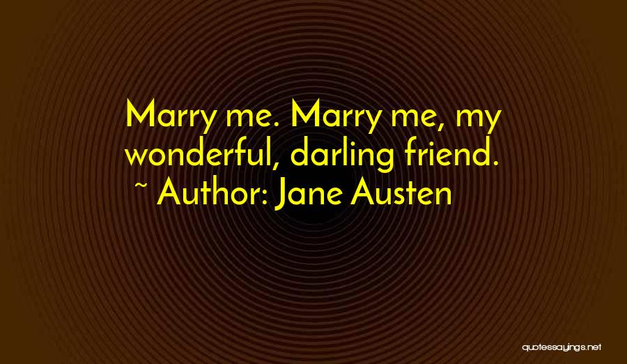 Jane Austen Quotes: Marry Me. Marry Me, My Wonderful, Darling Friend.